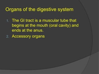 The GI tract is a muscular tube that begins at the mouth (oral cavity) and ends at the anus. Accessory organs Organs of the digestive system 