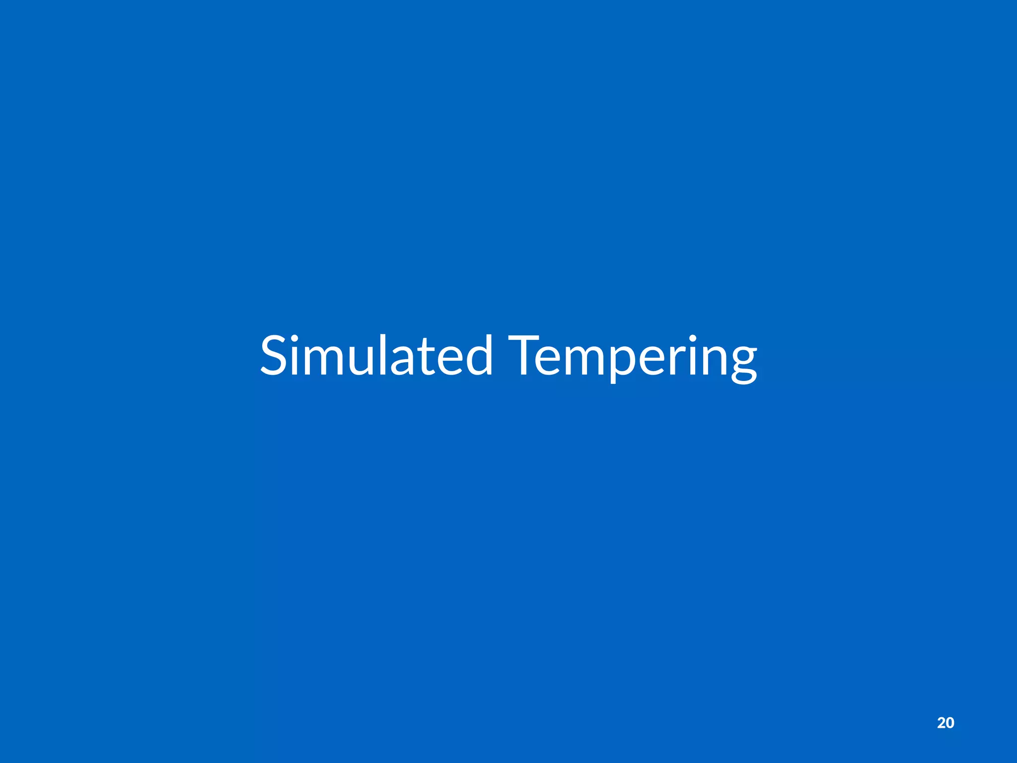 Simulated*Tempering
20
 