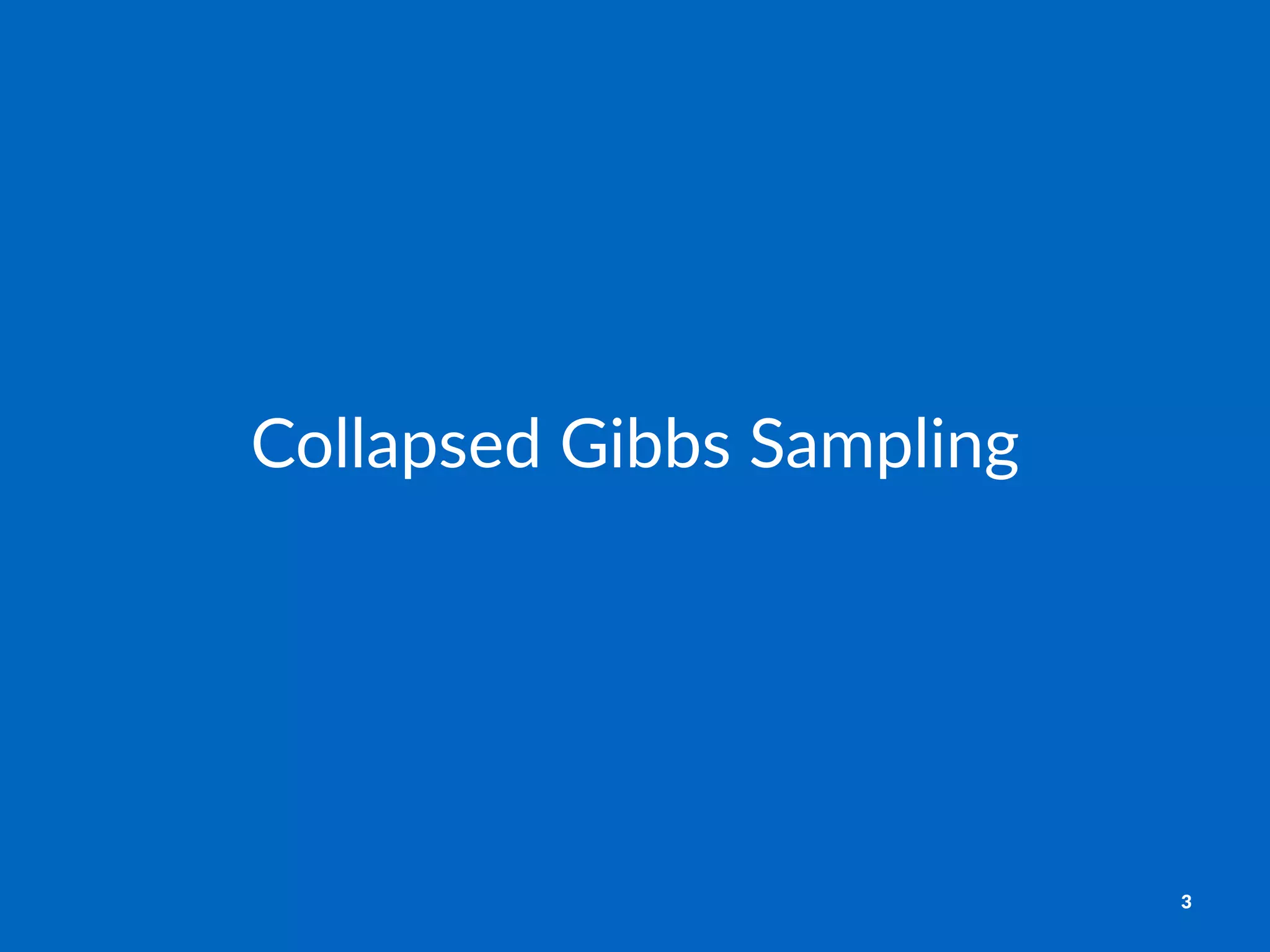 Collapsed)Gibbs)Sampling
3
 