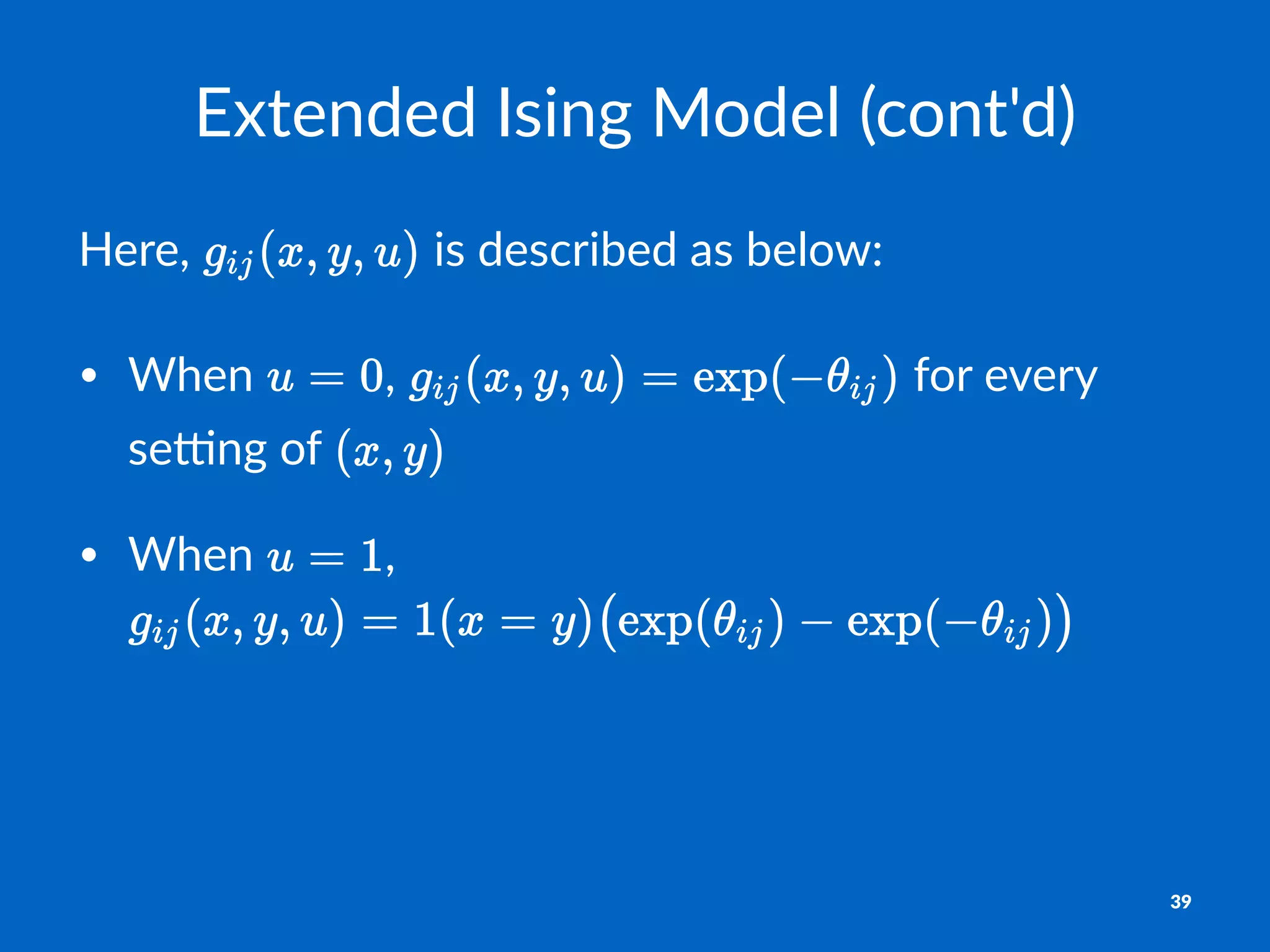 Extended'Ising'Model'(cont'd)
Here,% %is%described%as%below:
• When& ,& &for&every&
se.ng&of&
• When& ,&
39
 
