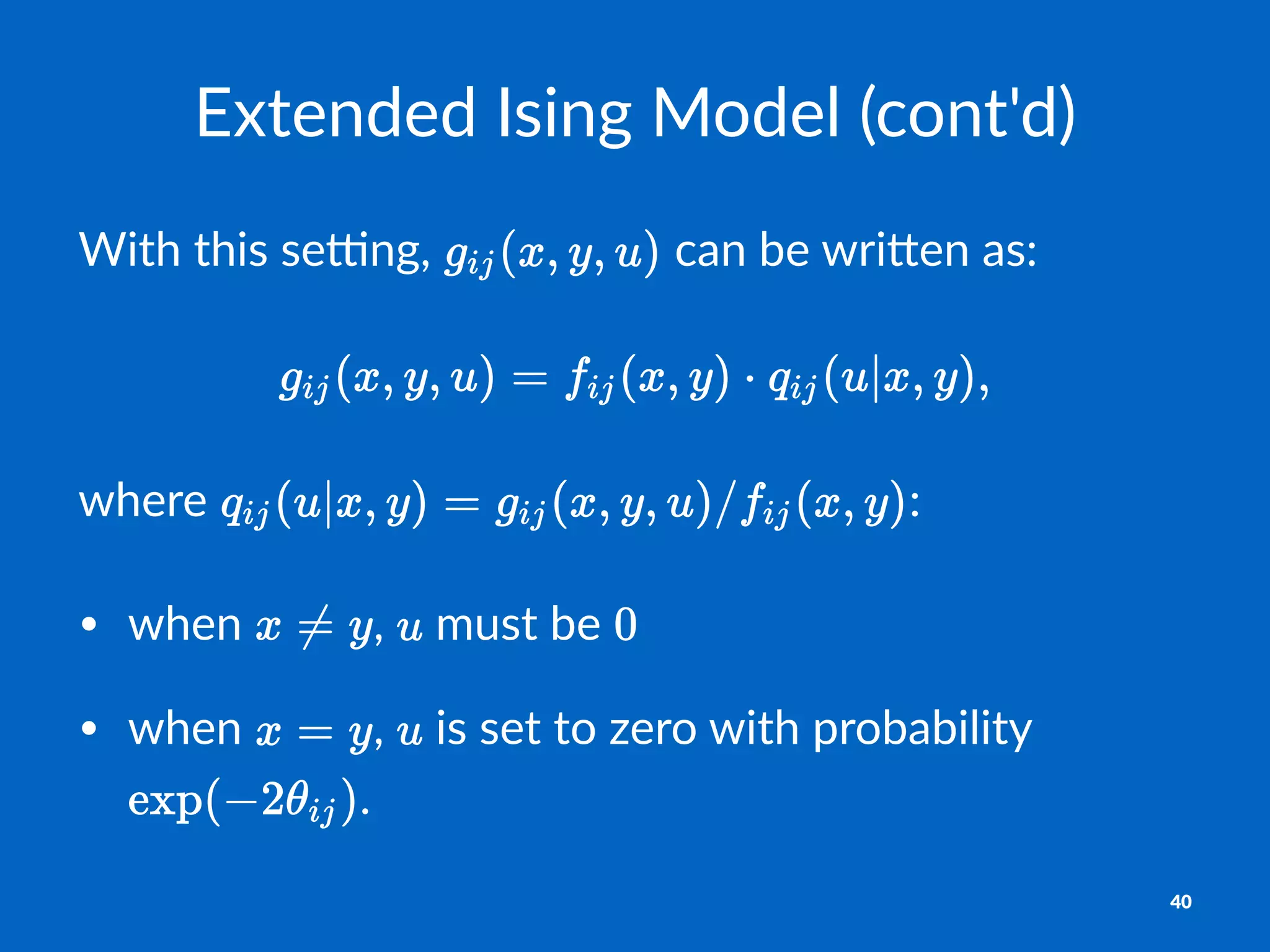 Extended'Ising'Model'(cont'd)
With%this%se(ng,% %can%be%wri1en%as:
where% :
• when& ,& &must&be&
• when& ,& &is&set&to&zero&with&probability&
.
40
 