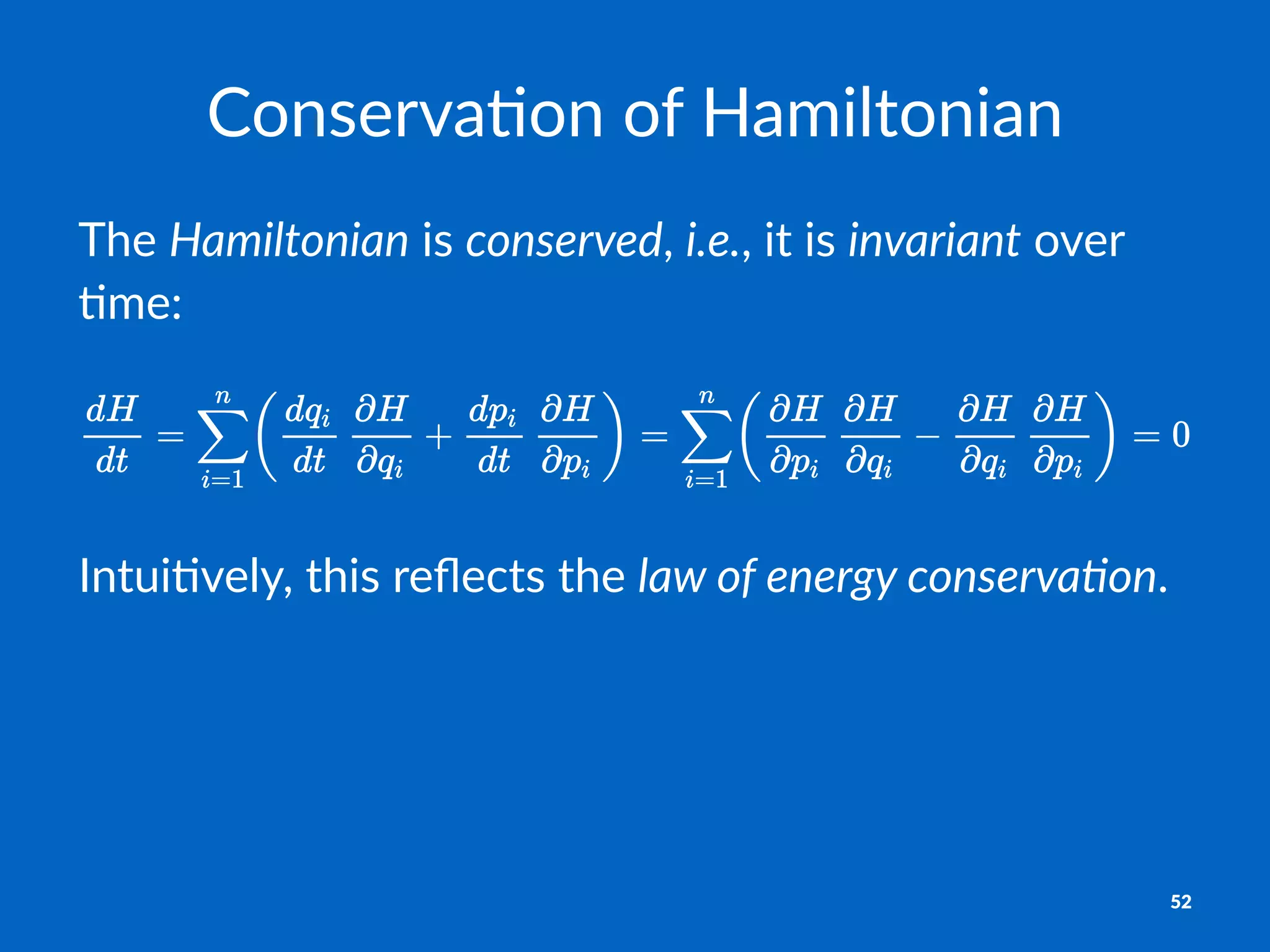 Conserva)on*of*Hamiltonian
The$Hamiltonian$is$conserved,$i.e.,$it$is$invariant$over$
,me:
Intui&vely,,this,reﬂects,the,law$of$energy$conserva/on.
52
 