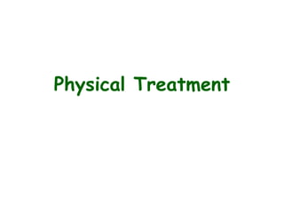 Physical Treatment
 