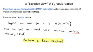 A “Bayesian view” of ℓ! regularization
Maximum a posteriori probability (MAP) estimation: A Bayesian generalization of
maximum likelihood estimation (MLE).
Bayesian view: A prior over !
 