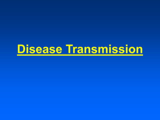 Disease Transmission
 