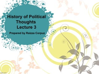 History of Political
Thoughts
Lecture 3
Prepared by Raizza Corpuz
 