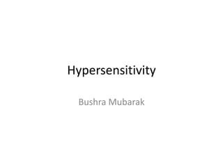 Hypersensitivity
Bushra Mubarak
 