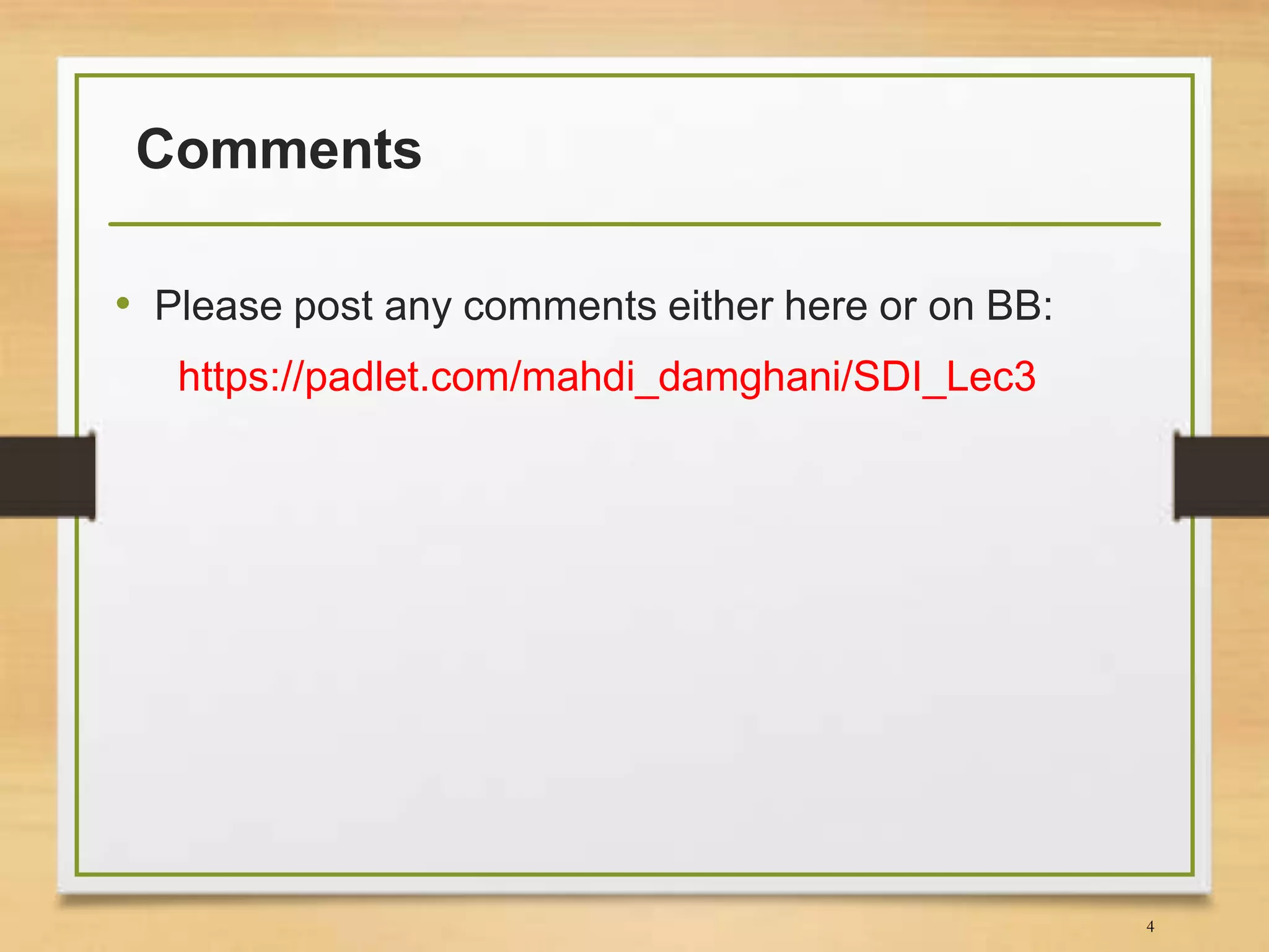 Comments
• Please post any comments either here or on BB:
https://padlet.com/mahdi_damghani/SDI_Lec3
4
 