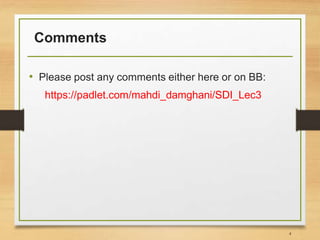 Comments
• Please post any comments either here or on BB:
https://padlet.com/mahdi_damghani/SDI_Lec3
4
 