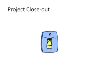 Project Close-out
 