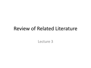 Review of Related Literature
Lecture 3
 