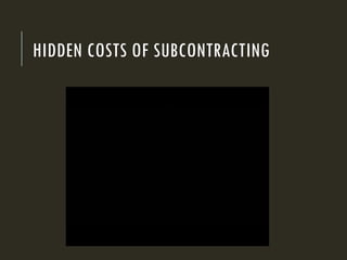 HIDDEN COSTS OF SUBCONTRACTING
 