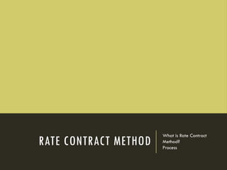 RATE CONTRACT METHOD
What is Rate Contract
Method?
Process
 