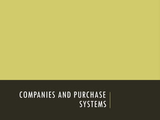 COMPANIES AND PURCHASE
SYSTEMS
 