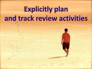Explicitly plan
and track review activities




Tester Training Course    2011
 