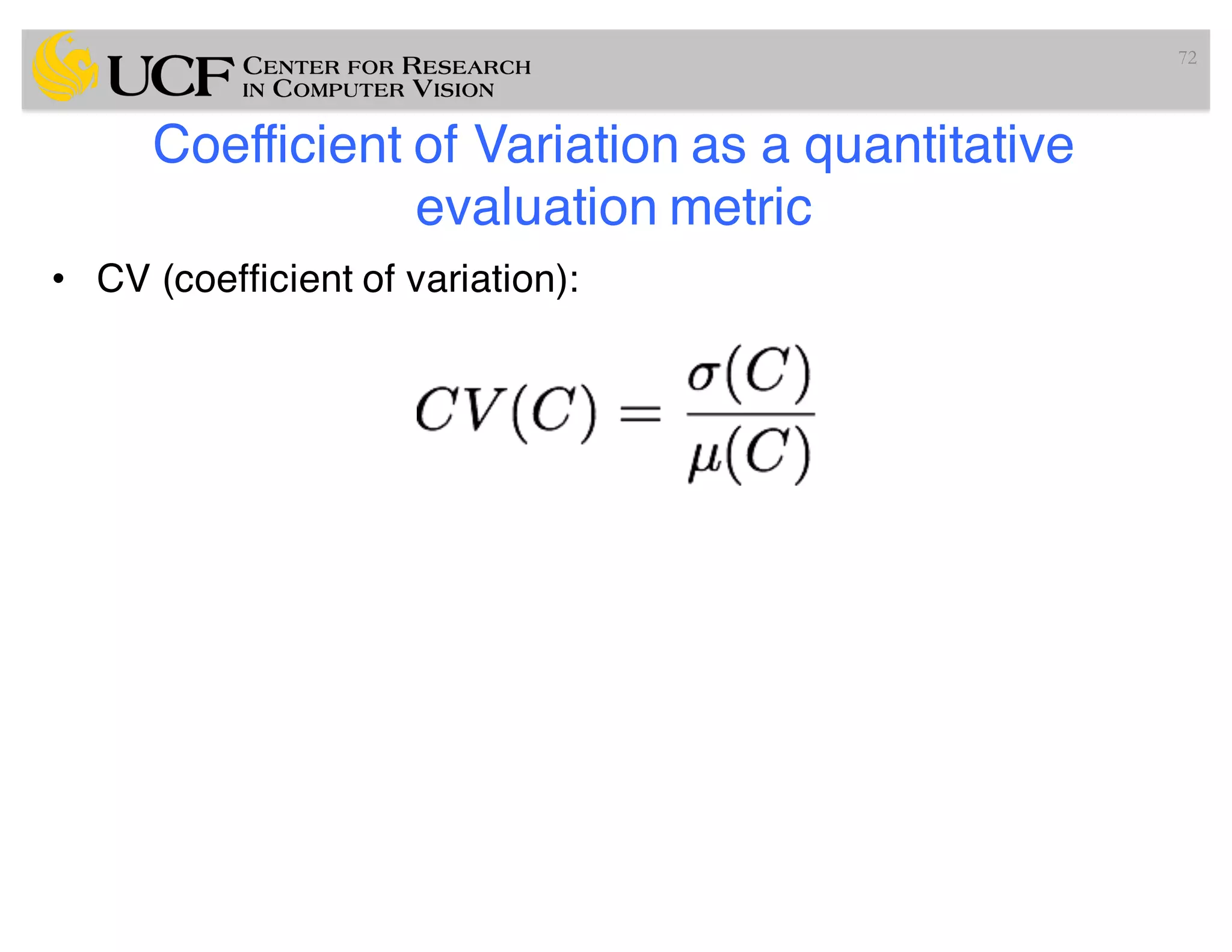 Coefficient of Variation as a quantitative
evaluation metric
• CV (coefficient of variation):
72
 