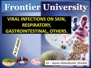 VIRAL INFECTIONS ON SKIN,
RESPIRATORY,
GASTROINTESTINAL, OTHERS.
 