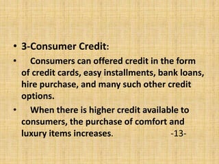 • 3-Consumer Credit:
• Consumers can offered credit in the form
of credit cards, easy installments, bank loans,
hire purch...