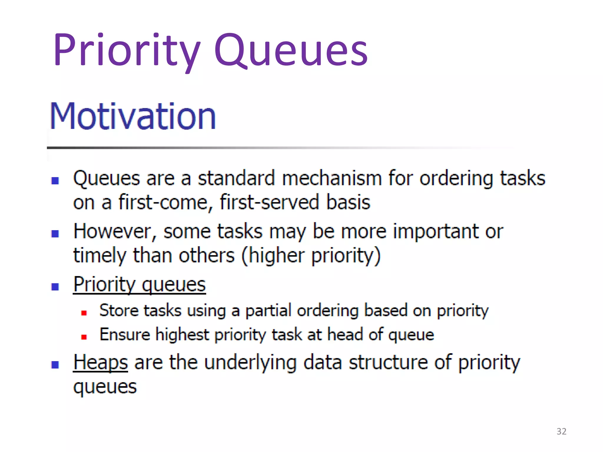 32
Priority Queues
 