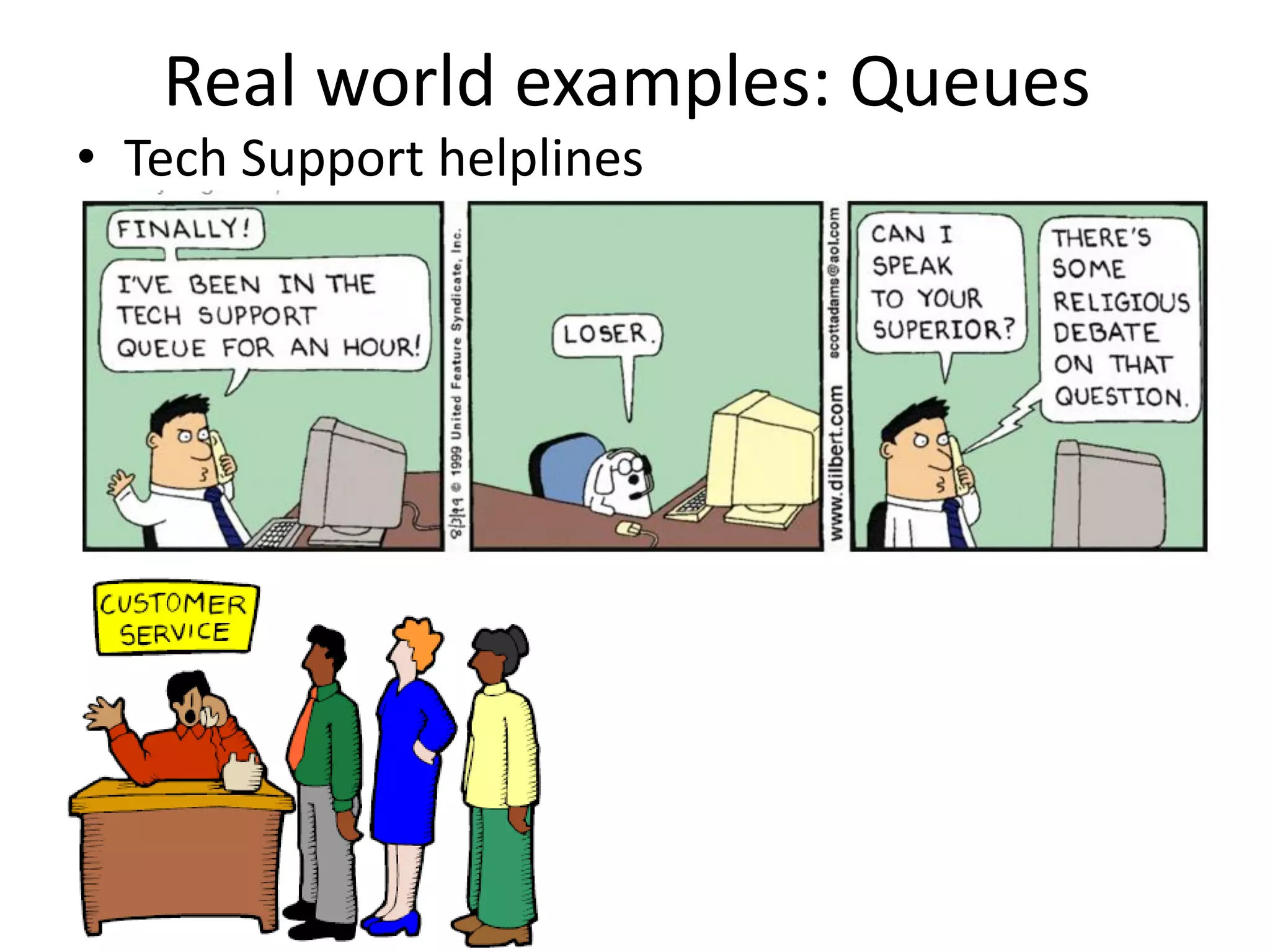 Real world examples: Queues
• Tech Support helplines
 
