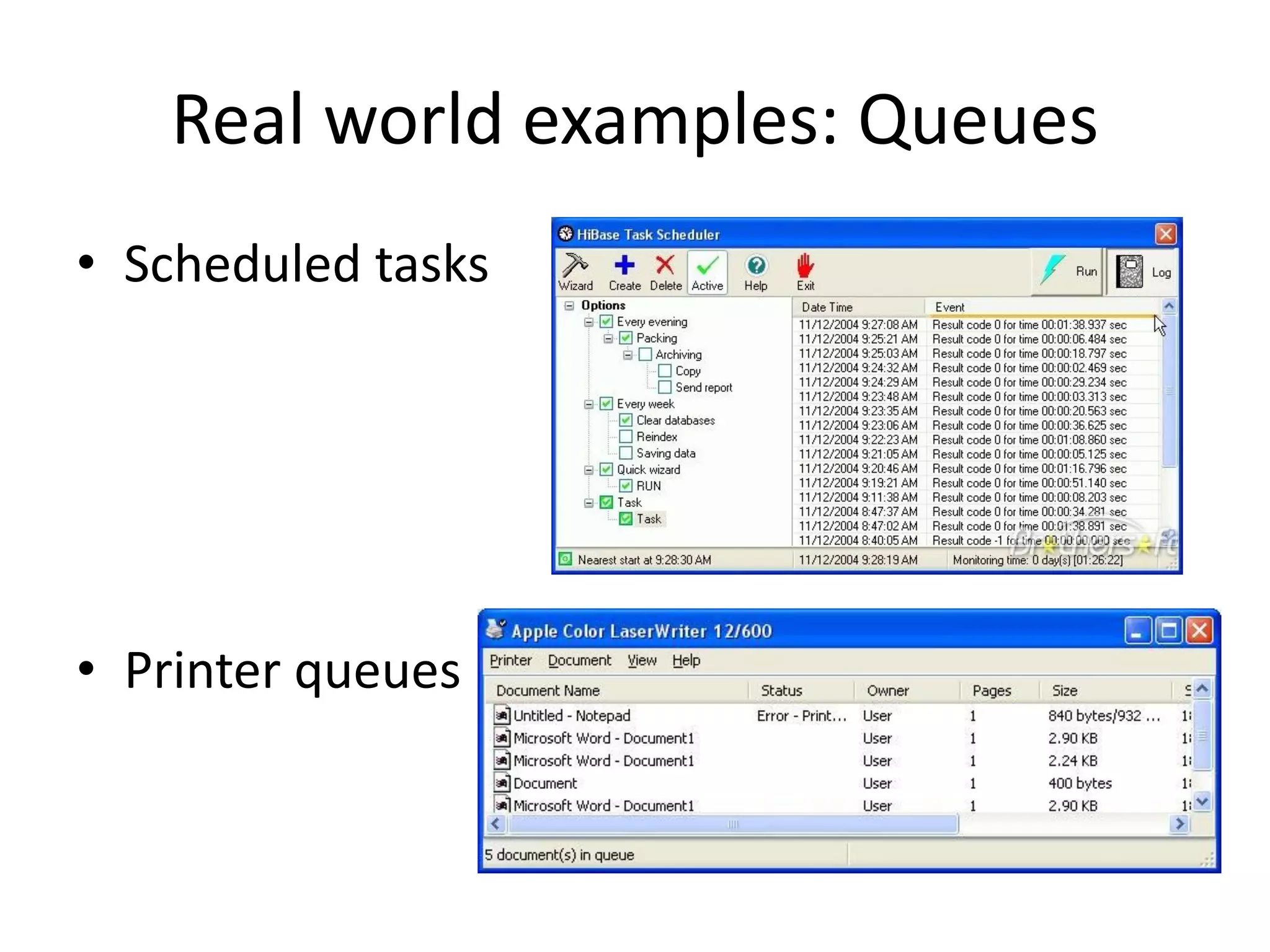 Real world examples: Queues
• Scheduled tasks
• Printer queues
 