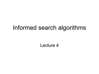Informed search algorithms
Lecture 4
 
