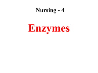 Nursing - 4


Enzymes
 