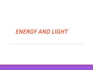 ENERGY AND LIGHT
 