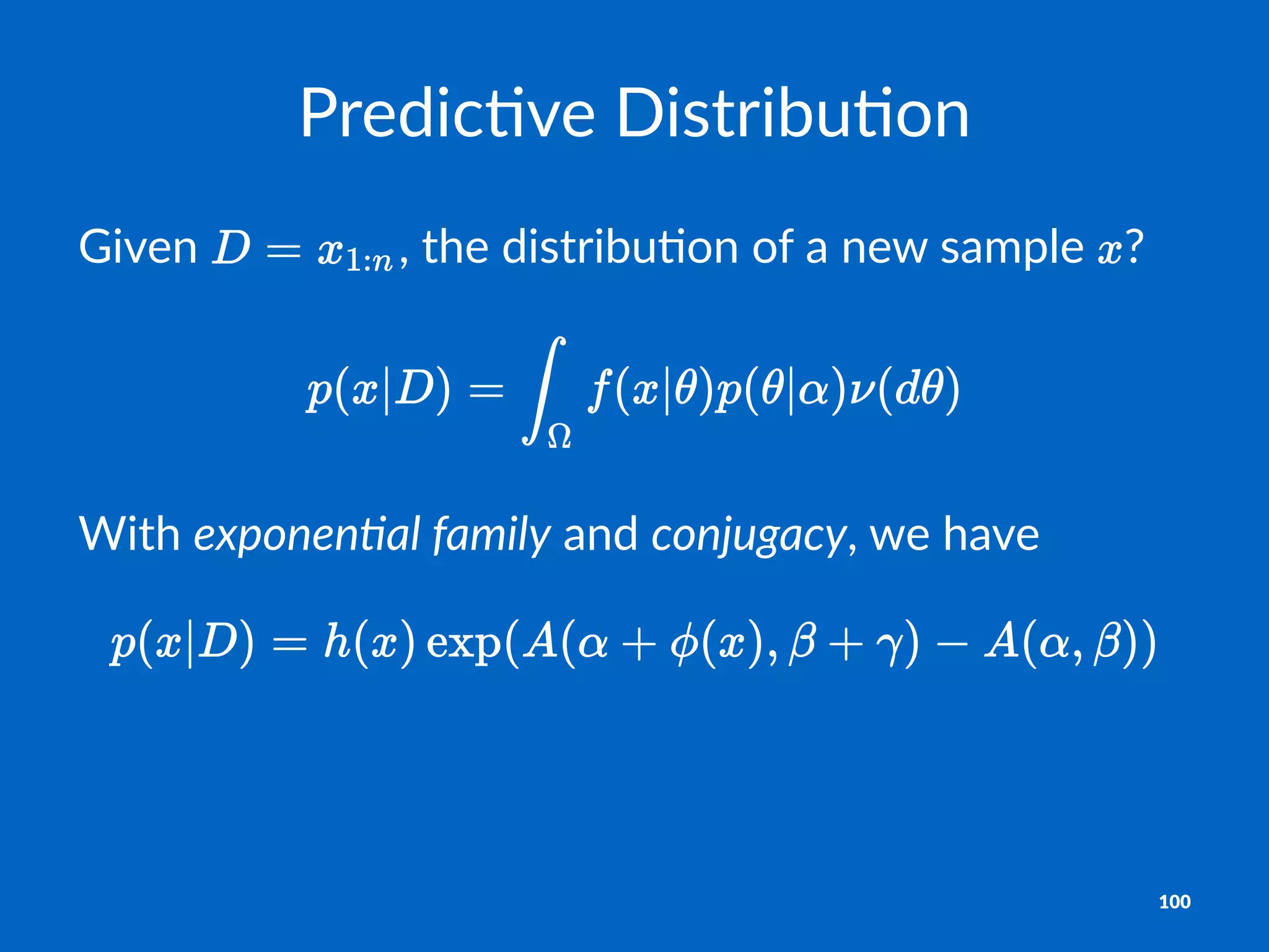 Predic've)Distribu'on
Given& ,&the&distribu/on&of&a&new&sample& ?
With%exponen&al)family%and%conjugacy,%we%have
100
 
