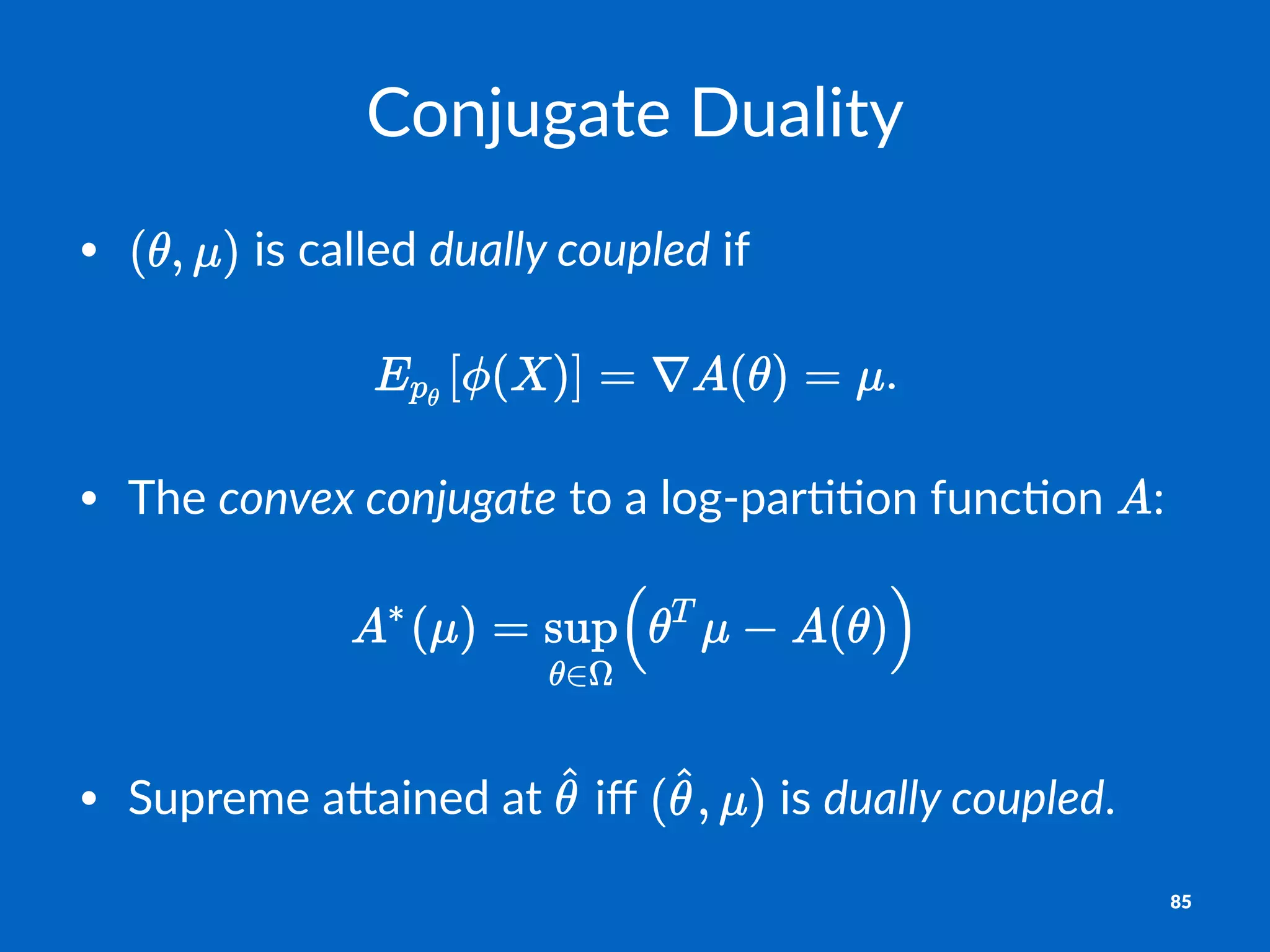 Conjugate*Duality
• "is"called"dually&coupled"if"
.
• The%convex'conjugate%to%a%log+par..on%func.on% :
• Supreme(a*ained(at( (iﬀ( (is(dually&coupled.
85
 