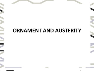 ORNAMENT AND AUSTERITY
 
