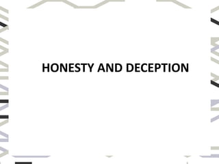 HONESTY AND DECEPTION
 