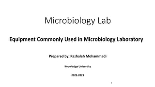 Microbiology Lab
Prepared by: Kazhaleh Mohammadi
Knowledge University
2022-2023
1
 