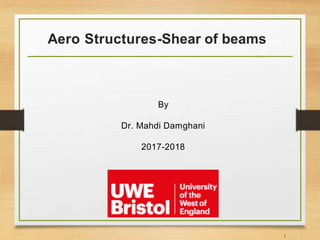 Aero Structures-Shear of beams
By
Dr. Mahdi Damghani
2017-2018
1
 