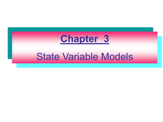 Chapter 3
State Variable Models
 