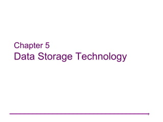Chapter 5
Data Storage Technology




                          1
 