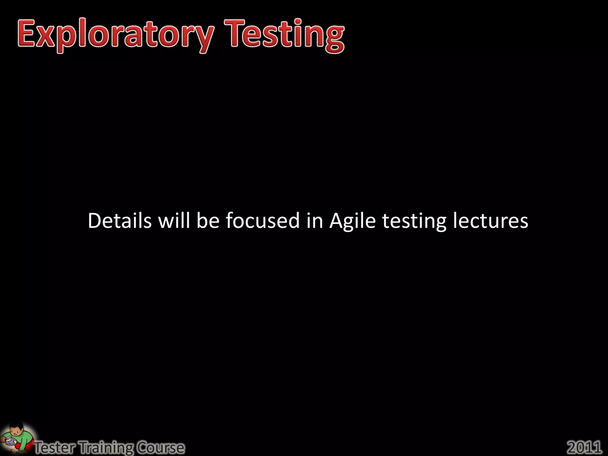 Details will be focused in Agile testing lectures




Tester Training Course                                     2011
 