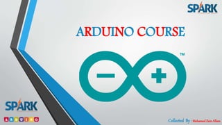 ARDUINO COURSE
Collected By : MohamedZain Allam
 