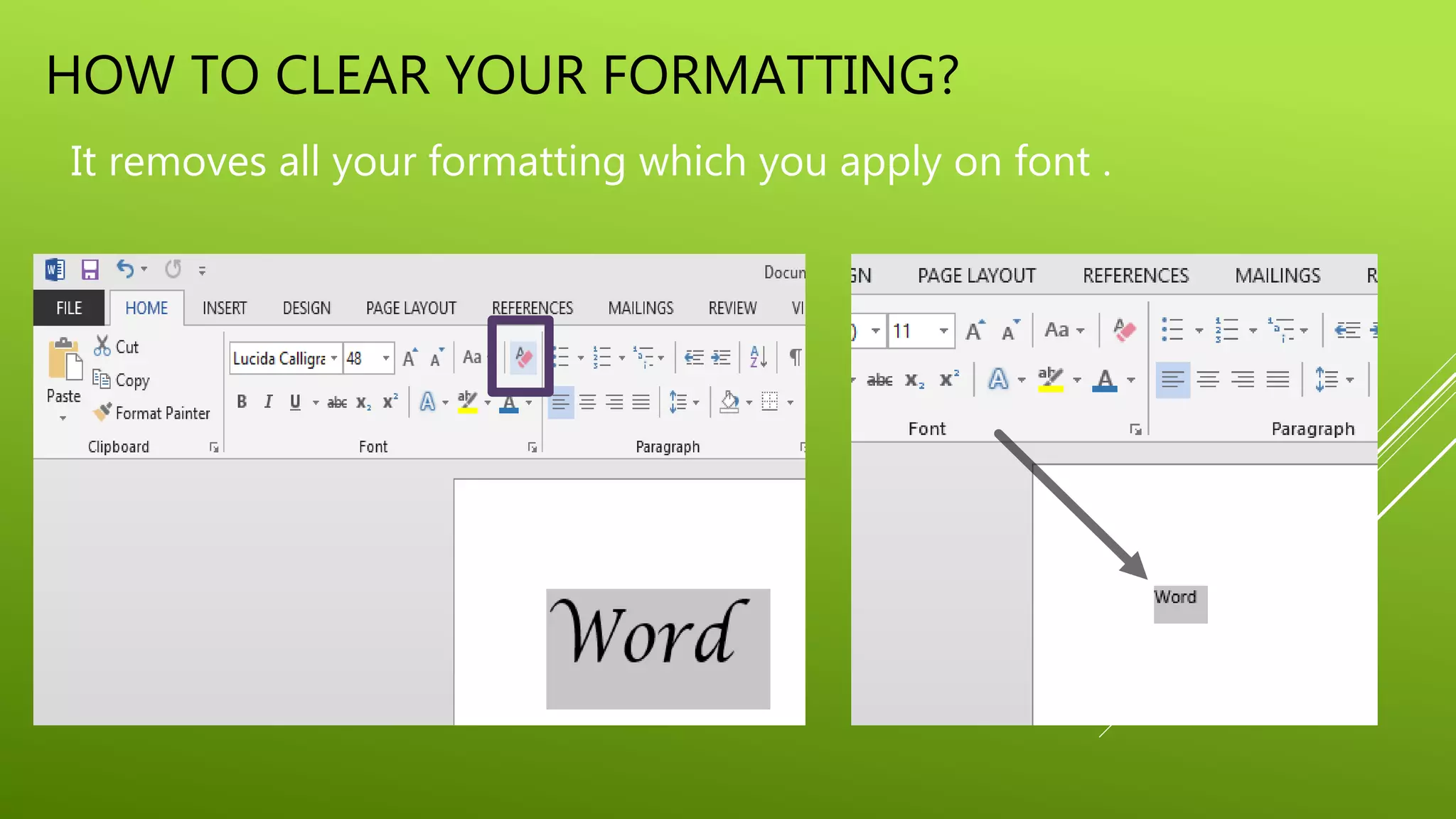 HOW TO CLEAR YOUR FORMATTING?
It removes all your formatting which you apply on font .