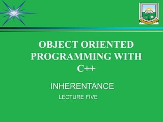 INHERENTANCE
OBJECT ORIENTED
PROGRAMMING WITH
C++
LECTURE FIVE
 