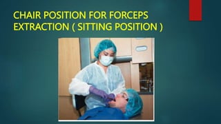 CHAIR POSITION FOR FORCEPS
EXTRACTION ( SITTING POSITION )
 