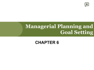 Managerial Planning and Goal Setting CHAPTER 6 0 