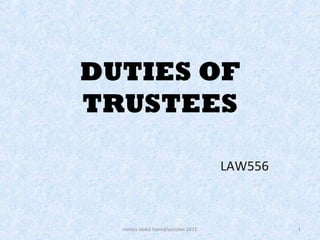 DUTIES OF
TRUSTEES

                                     LAW556



  norliza abdul hamid/october 2012            1
 