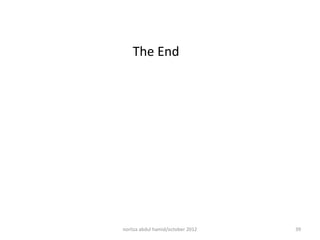 The End




norliza abdul hamid/october 2012   39
 