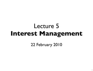 Lecture 5
Interest Management
     22 February 2010




                        1
 