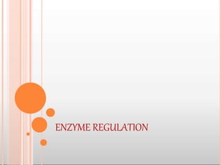 ENZYME REGULATION
 