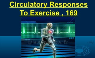 Circulatory Responses
To Exercise , 169
 