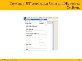 Creating a JSF Application Using an IDE, such as
NetBeans
E-Commerce Systems 16
 