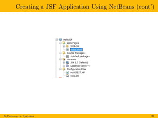 Creating a JSF Application Using NetBeans (cont’)
E-Commerce Systems 21
 