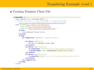 Templating Example (cont’)
Creating Template Client File:
E-Commerce Systems 57
 